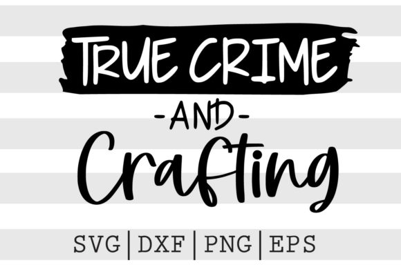 Download True Crime and Crafting SVG - Premium Bundle